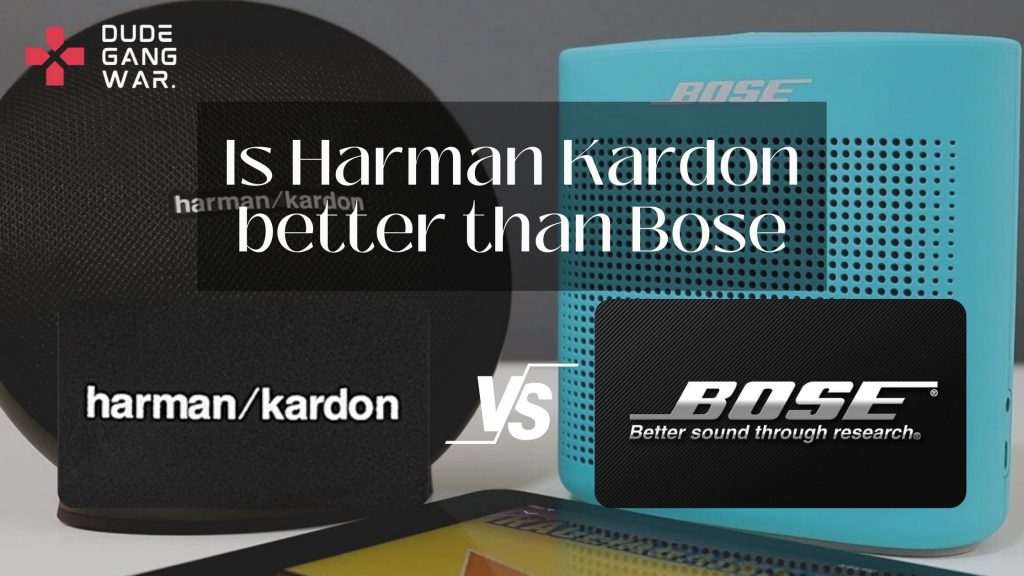 Is Harman Kardon better than Bose? DudeGangwar