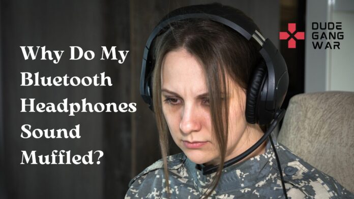 Why Do My Bluetooth Headphones Sound Muffled